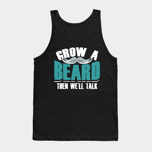 Grow A Beard Then We'll Talk Tank Top by GreenCowLand